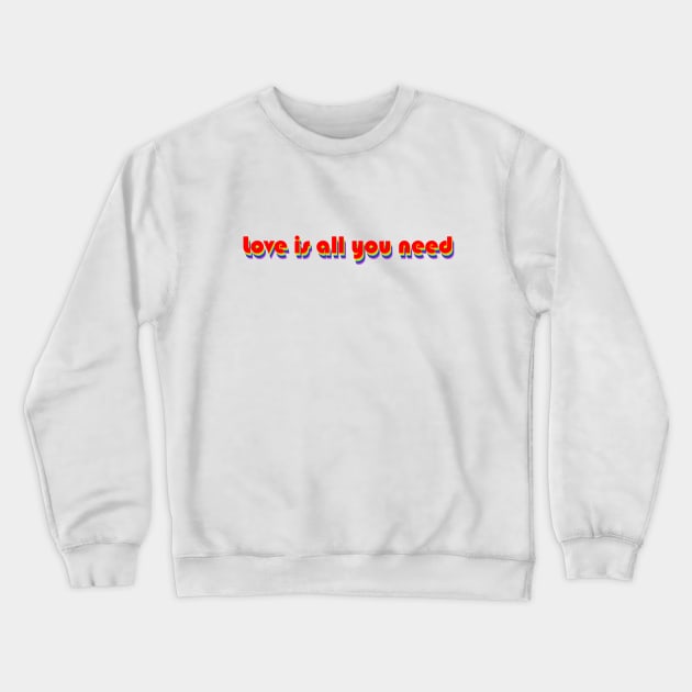 Love Is All You Need (Rainbow) Crewneck Sweatshirt by GerrardShuttleworthArt